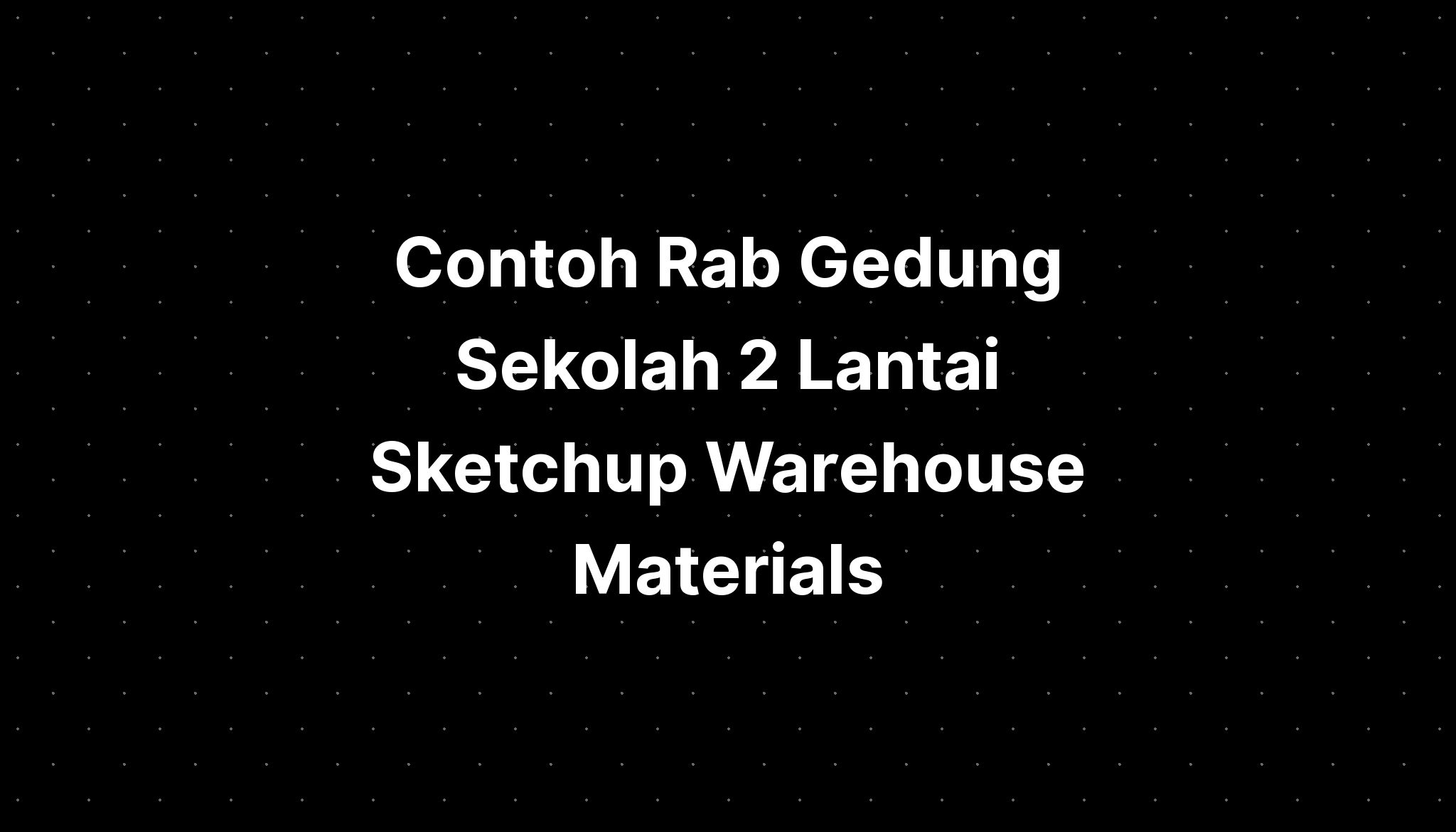 Contoh Rab Gedung Sekolah 2 Lantai Sketchup Warehouse Materials - IMAGESEE